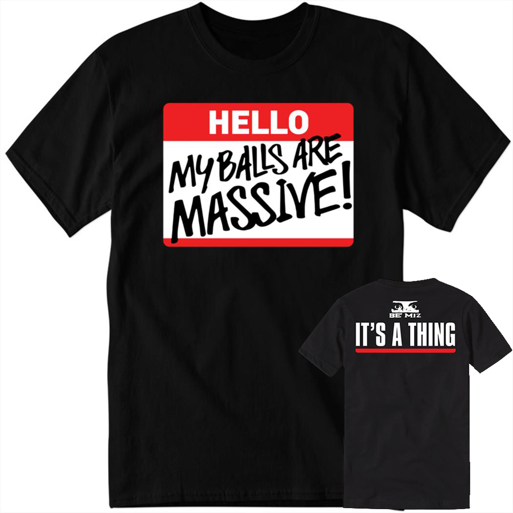 Mikethemiz Hello My Balls Are Massive Shirt