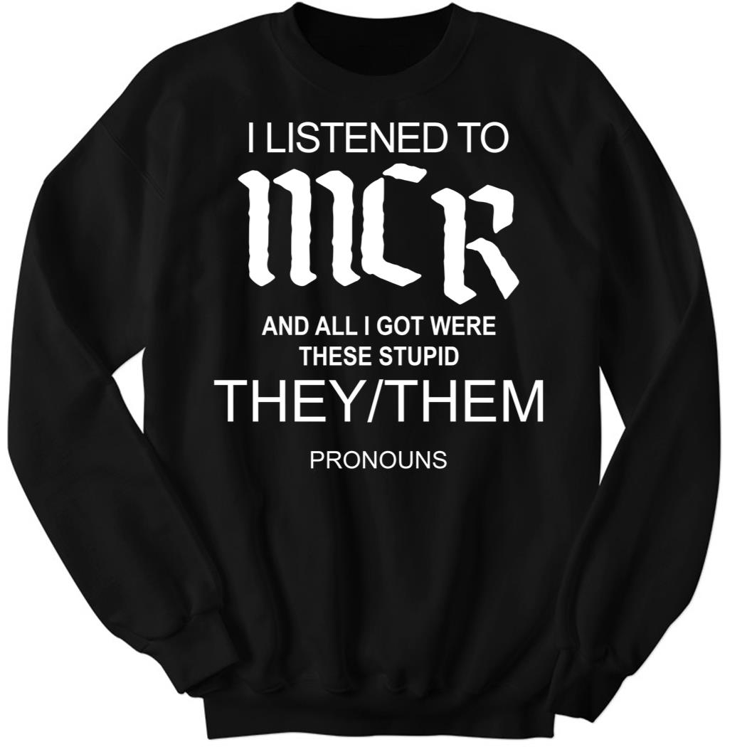 My Chemical Romance I Listen To Mcr And All I Got Were These Stupid Sweatshirt