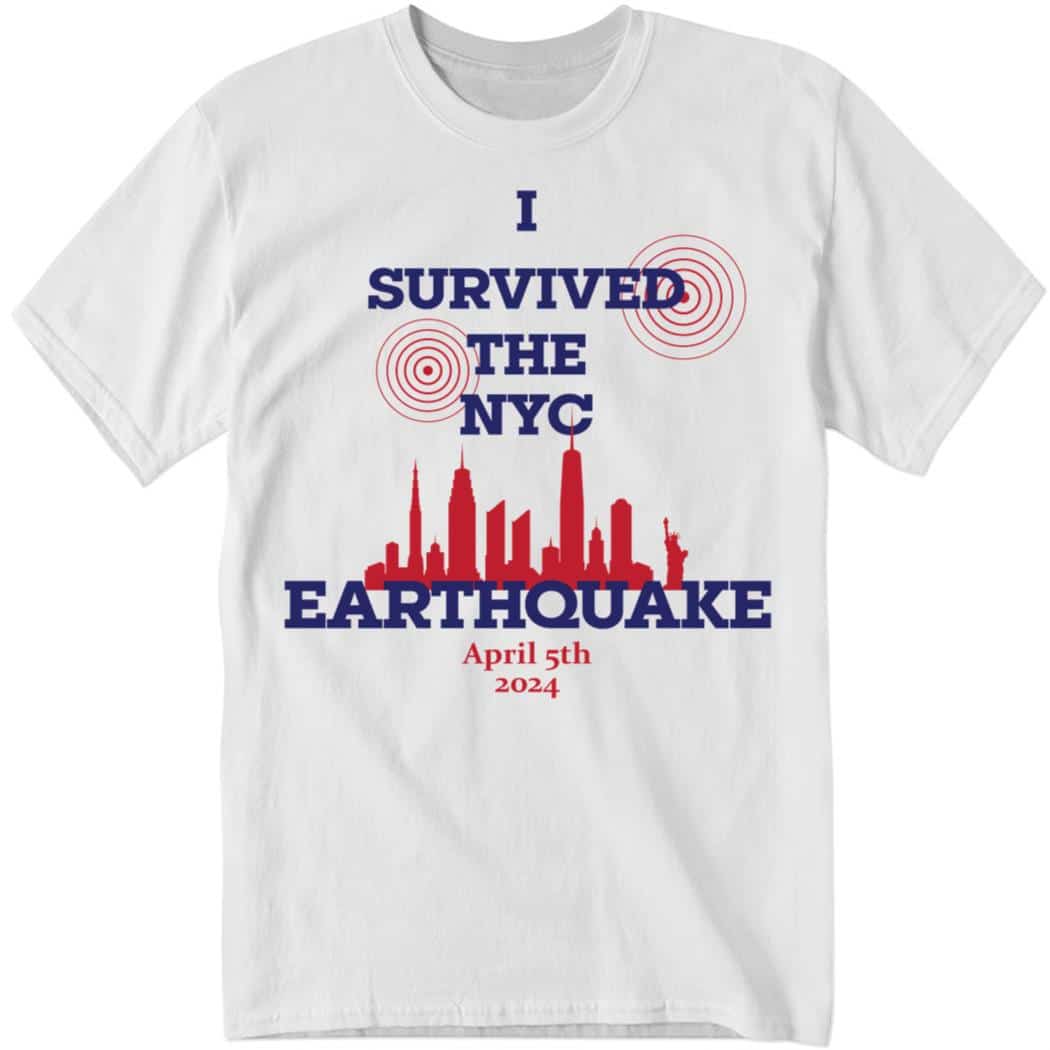 Official I Survived The NYC Earthquake April 5th 2024 Shirt