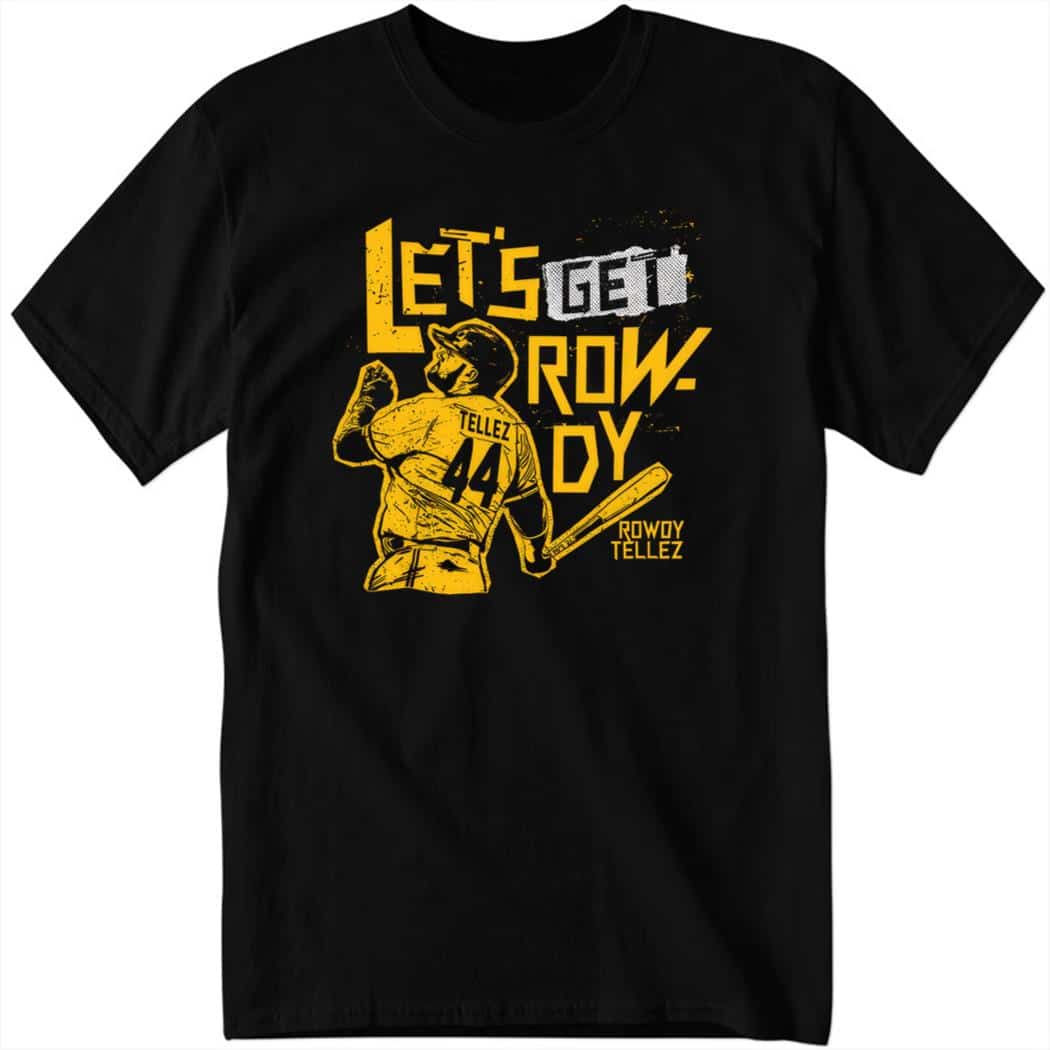 Official Let's Get Rowdy Tellez Shirt