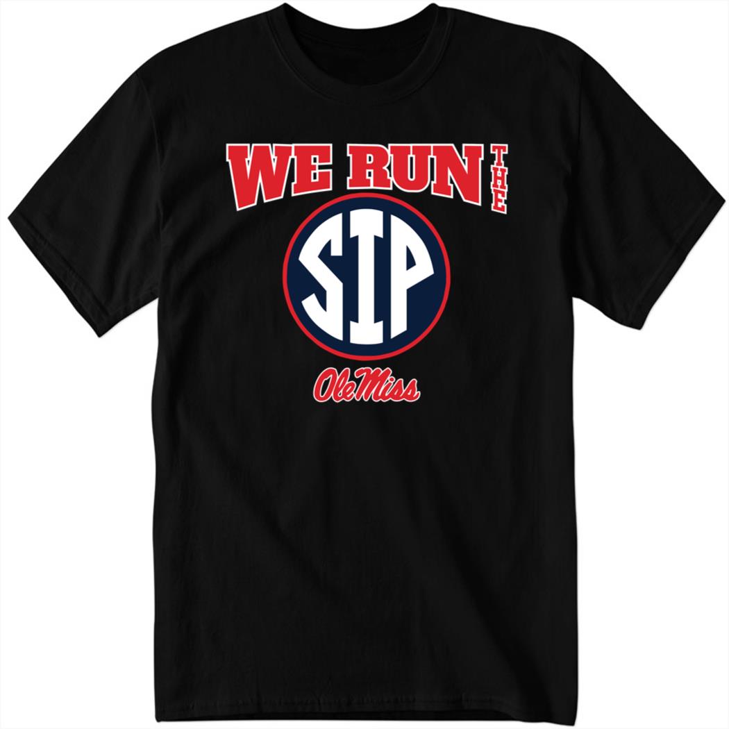 Ole Miss Football We Run The Sip Shirt