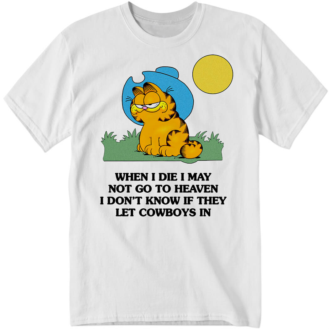 Origins Audio When I Die I May Not Go To Heaven Don't Know If They Let Cowboys In Shirt