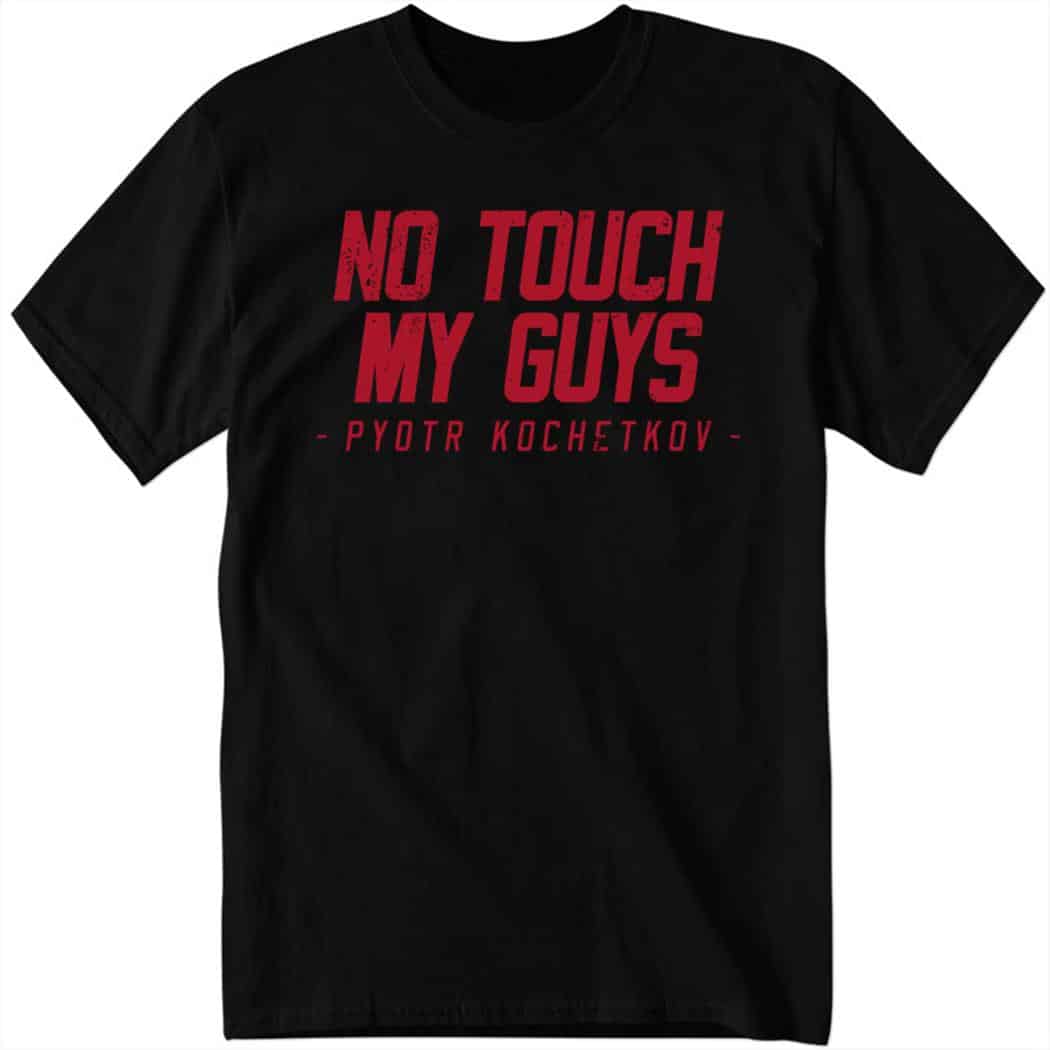 Pyotr Kochetkov No Touch My Guys Shirt