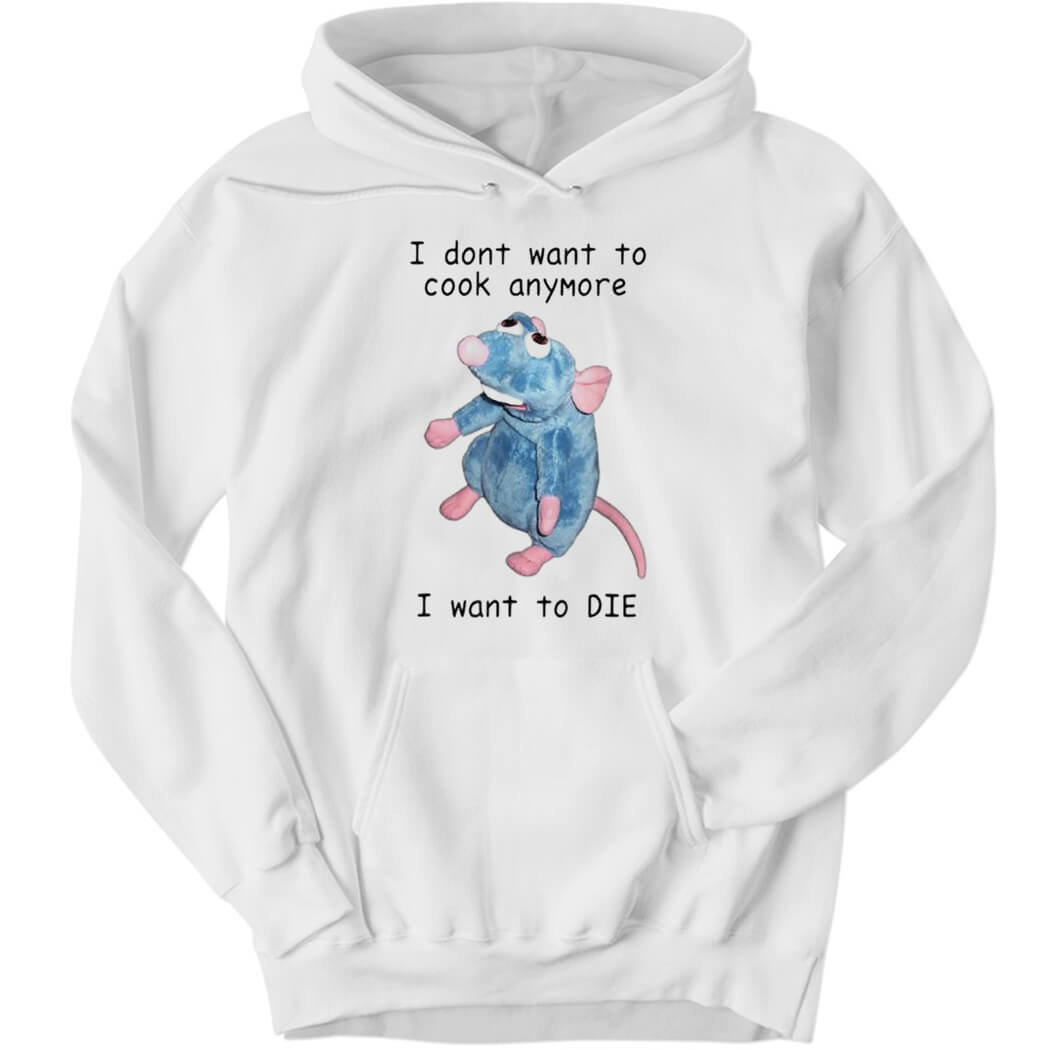 Ratatouille I Dont Want To Cook Anymore I Want To Die Hoodie