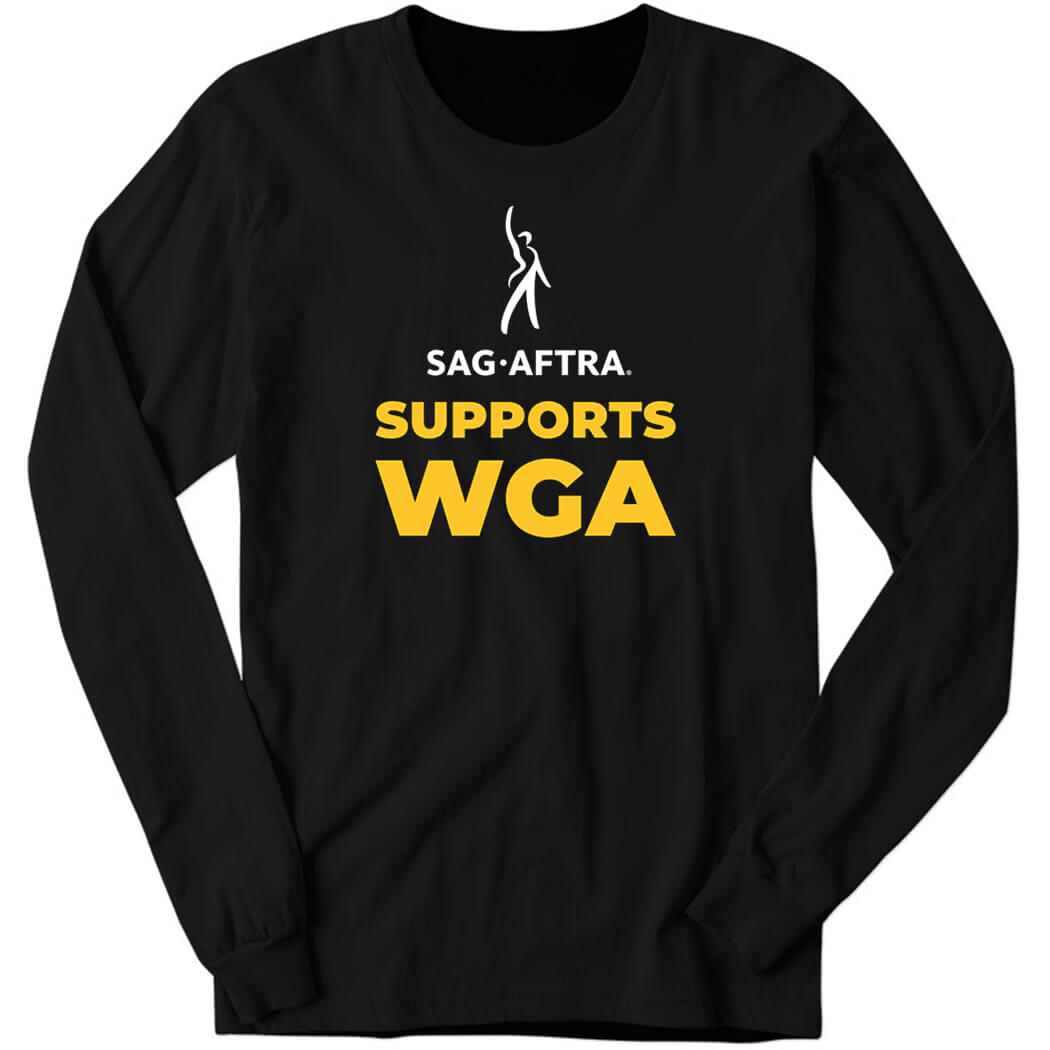 Sag Aftra Supports Wga Long Sleeve Shirt