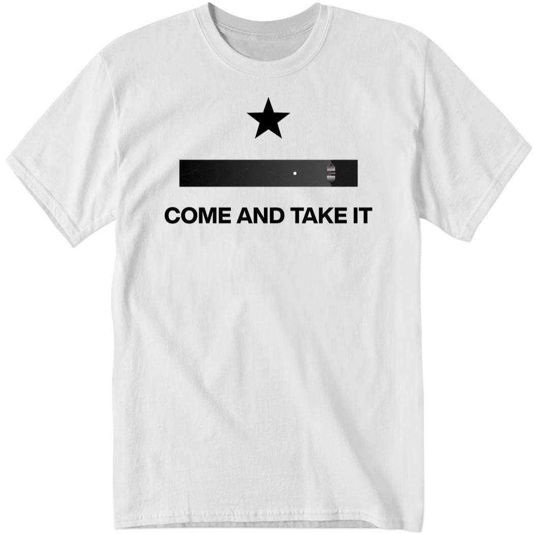 Shirts That Go Hard Come And Take It Shirt