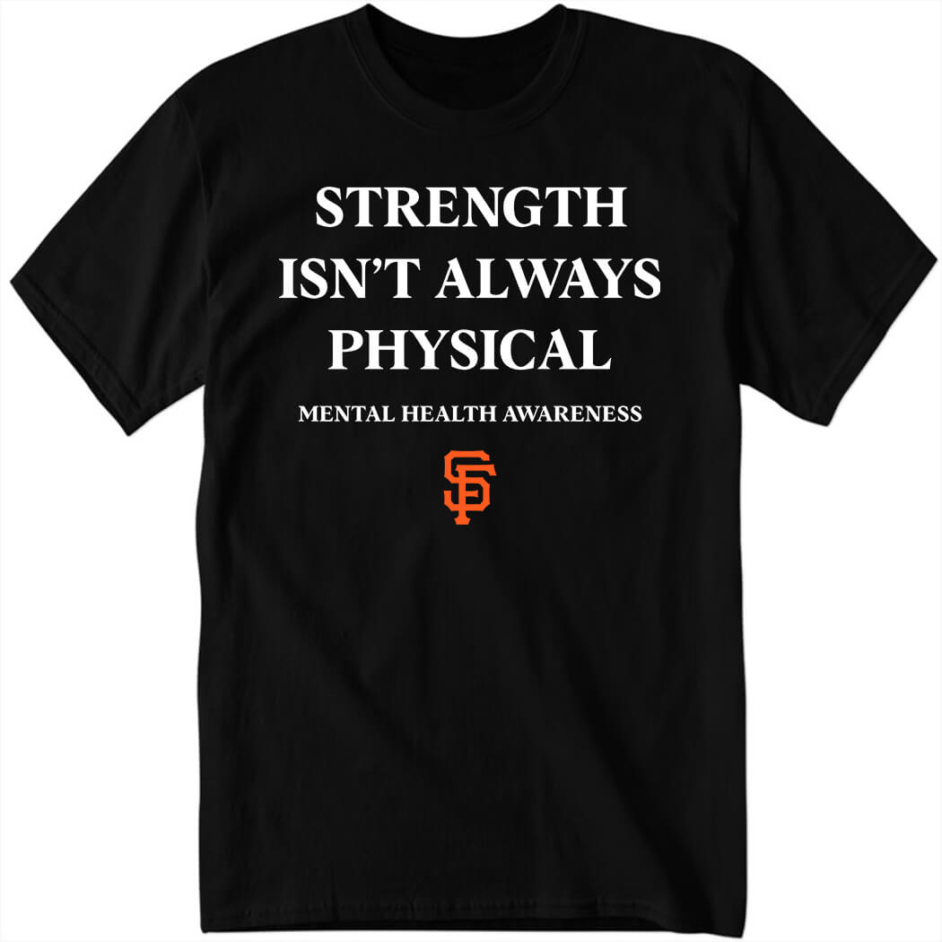 Strength Isn't Always Physical Mental Health Awareness Shirt