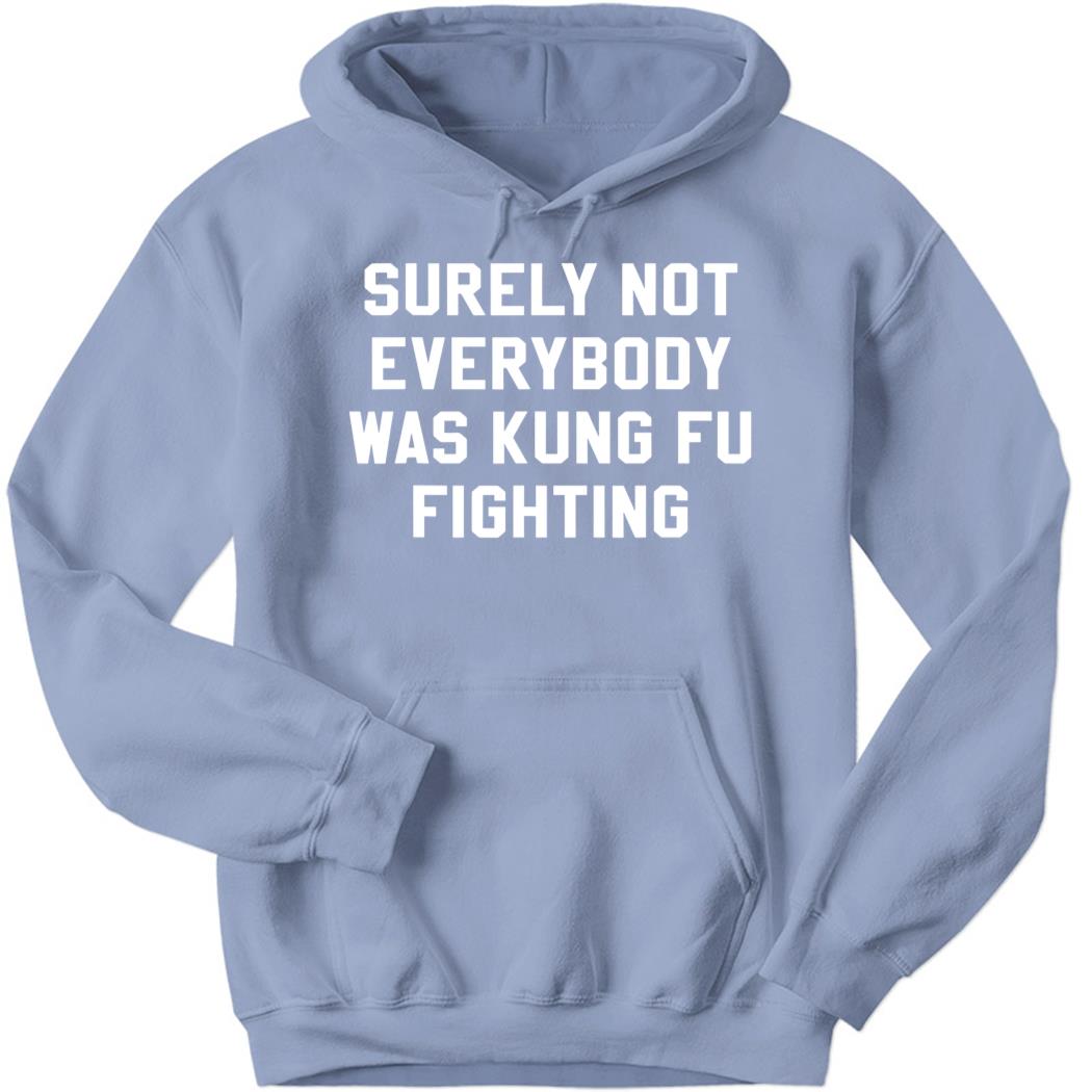 Surely Not Everybody Was Kung Fu Fighting Hoodie