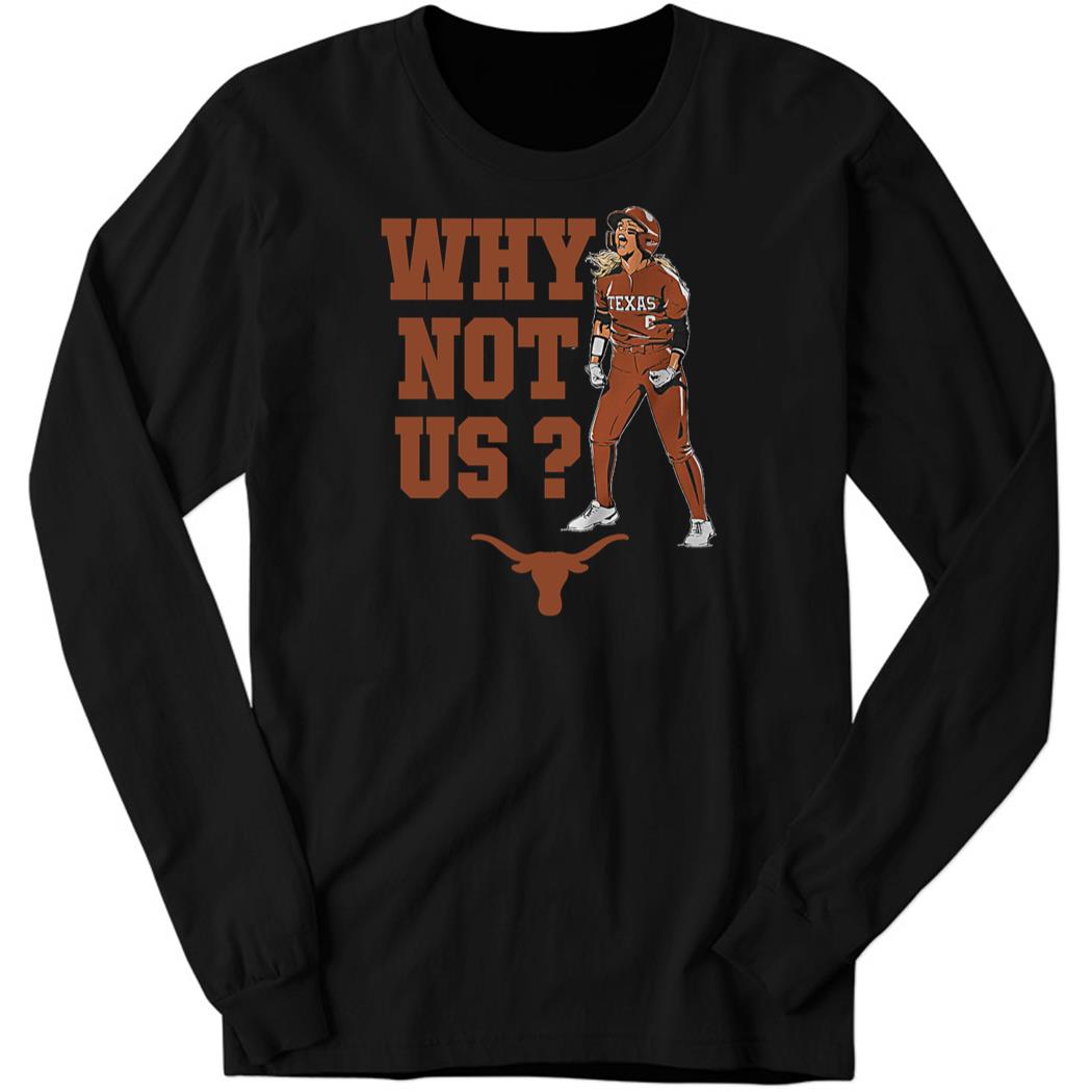 Texas Softball Bella Dayton Why Not Us Long Sleeve Shirt