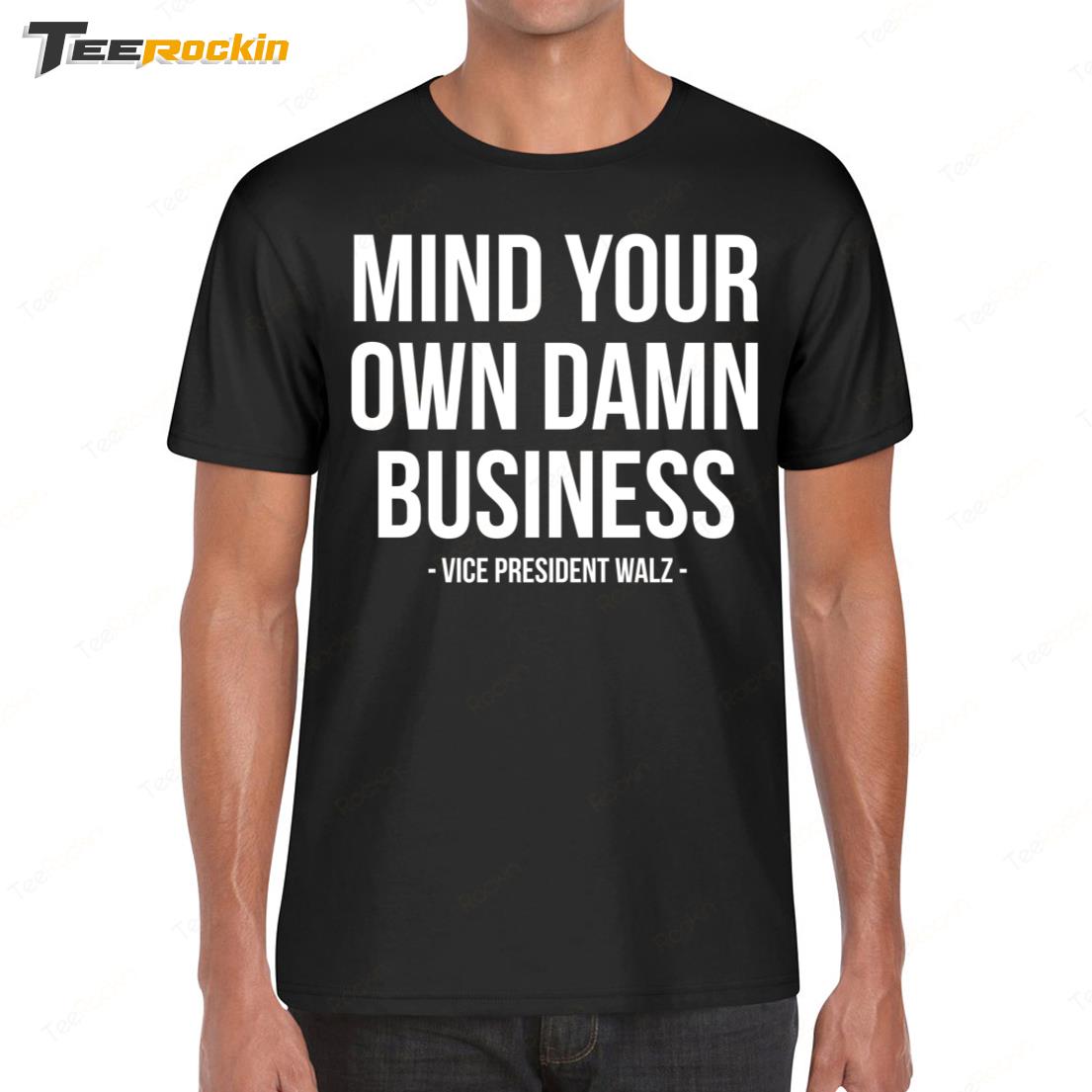 Tim Walz Mind Your Own Damn Business Shirt