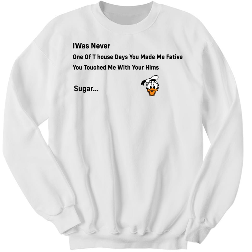 Translatedtees I Was Never One Of T House Days You Make Me Fative Sweatshirt