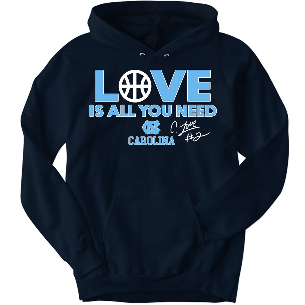 Unc Basketball Caleb Love Is All You Need Hoodie