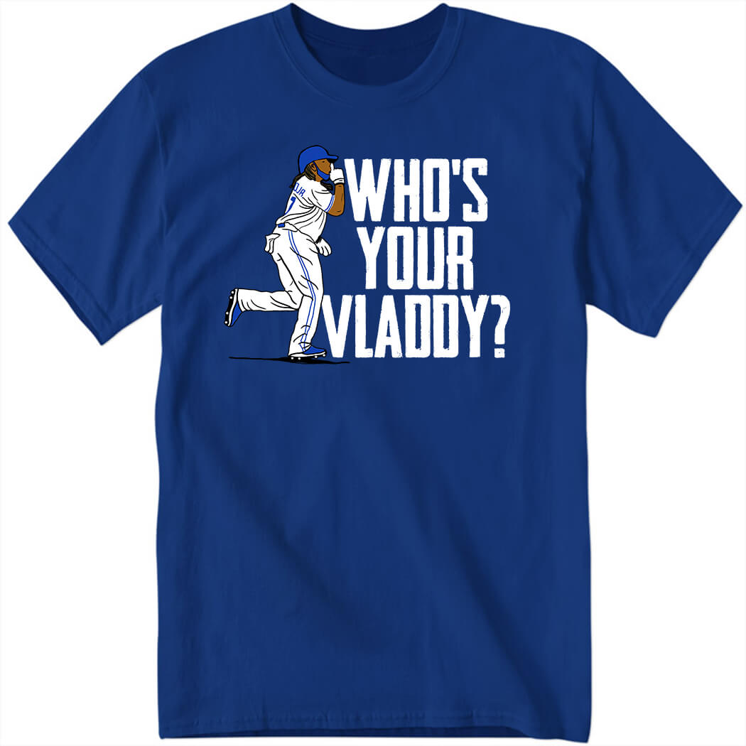 Vladimir Guerrero Jr Who's Your Vladdy Shirt