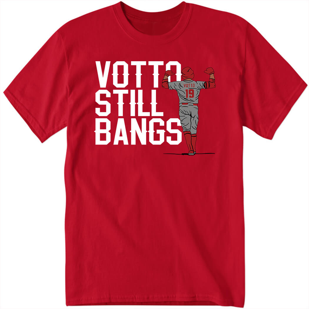 Votto Still Bangs Shirt