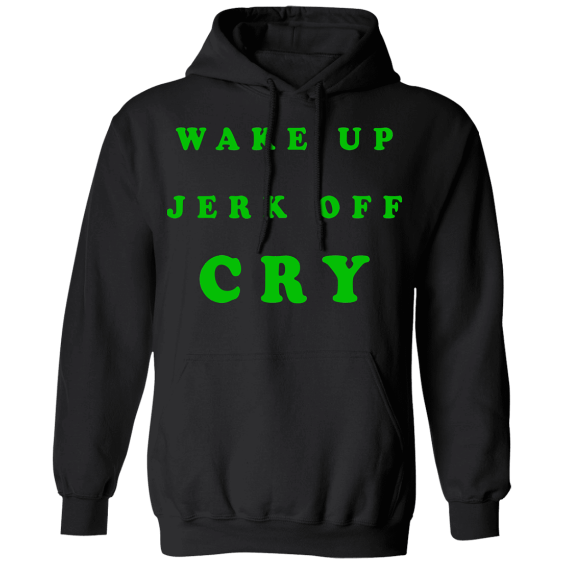 Wake Up Jerk Off Cry Hoodie