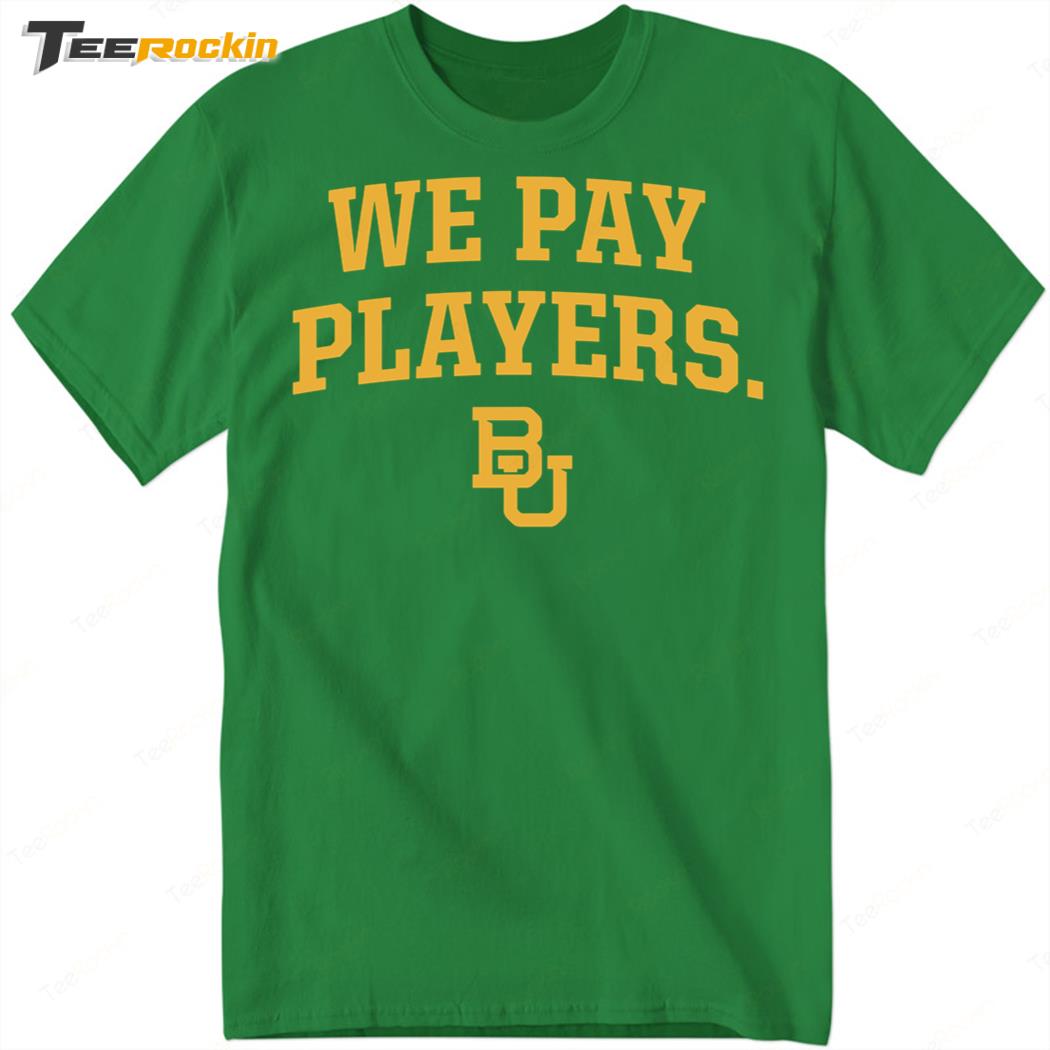 We Pay Players Baylor Bears Shirt