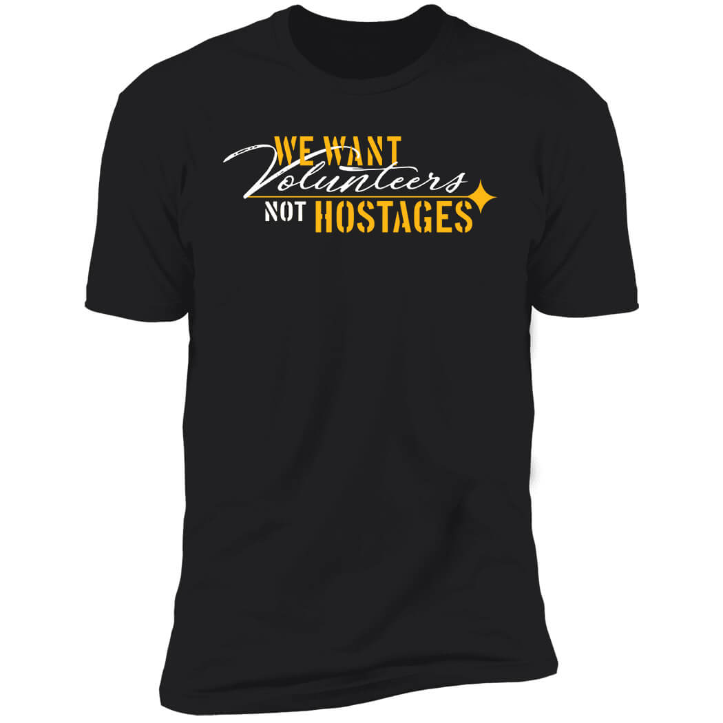 We Want Volunteers Not Hostages Premium SS T-Shirt