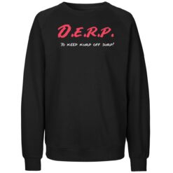 Derp To Keep Jurp Off Surp Shirt 3 Derp To Keep Jurp Off Surp Sweatshirt