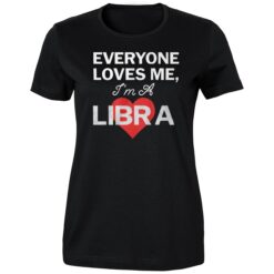 Everyone Loves Me I'm A Libra Shirt 5 Everyone Loves Me I'm A Libra Ladies Boyfriend Shirt