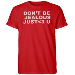 Leowon Don't Be Jealous Just Love U Shirt
