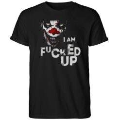 I Am Fucked Up Shirt