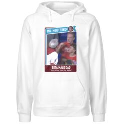 Mr Neutered Beta Male Bad Son Give Her My Balls Hoodie