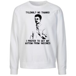 Tylenol No Thanks I Prefer To Get My Autism Shirt 3 Tylenol No Thanks I Prefer To Get My Autism Sweatshirt