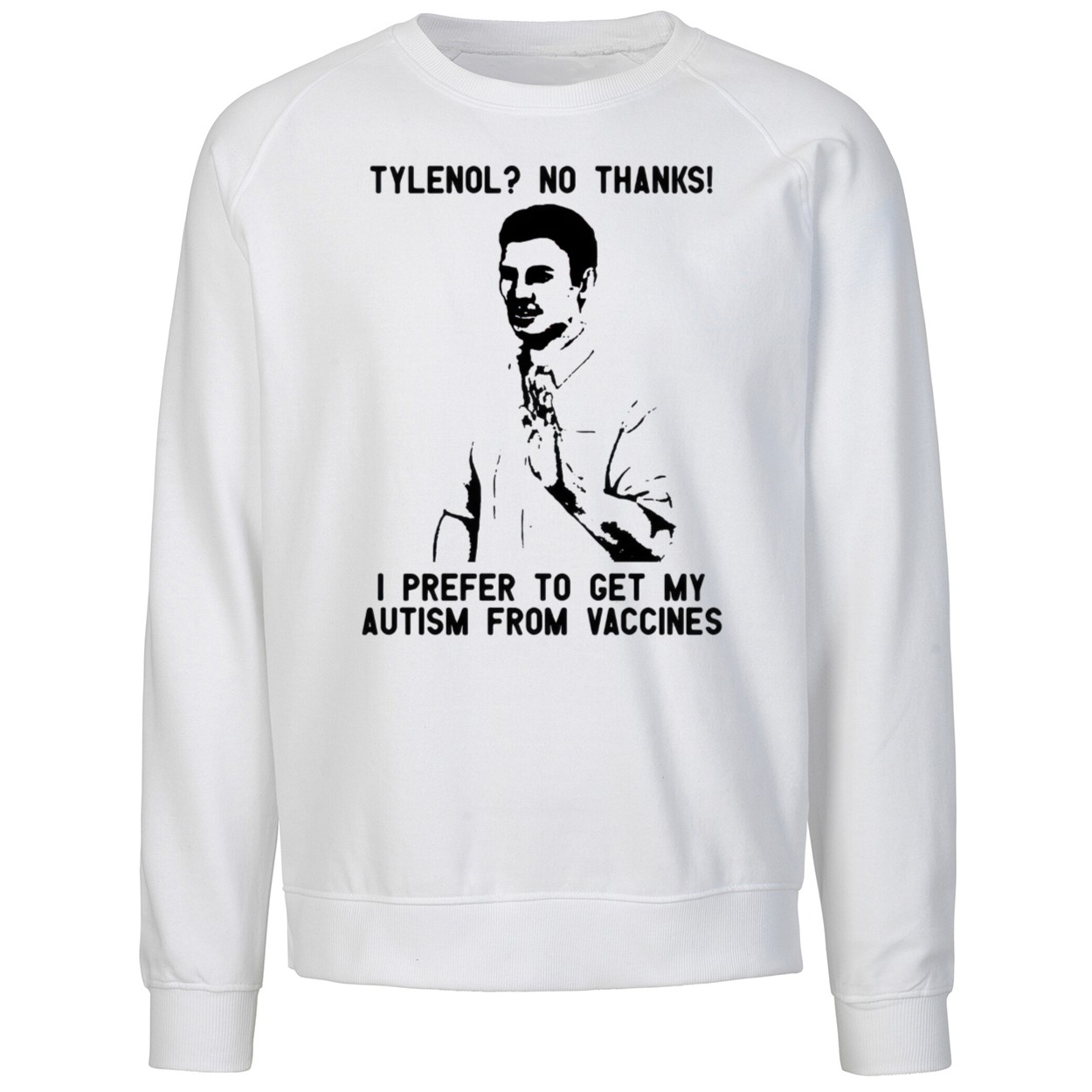 Tylenol No Thanks I Prefer To Get My Autism Sweatshirt Tylenol No Thanks I Prefer To Get My Autism Sweatshirt
