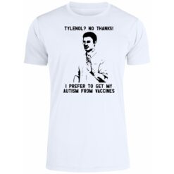 Tylenol No Thanks I Prefer To Get My Autism Shirt 2 Tylenol No Thanks I Prefer To Get My Autism Premium SS T-Shirt