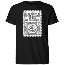 En Mexico Todo El Ano Ha Sido Dia De Muertos Shirt