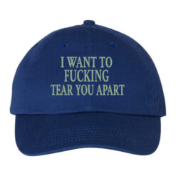 I Want To Fucking Tear You Apart Hat