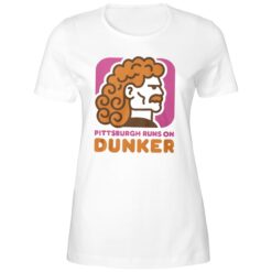 Official Pittsburgh Runs On Dunker Shirt 4 Official Pittsburgh Runs On Dunker Ladies Boyfriend Shirt